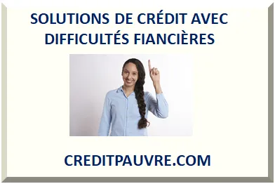 SOLUTIONS DE CRÉDIT AVEC DIFFICULTÉS FIANCIÈRES